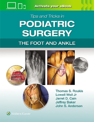 Tips and Tricks in Podiatric Surgery: The Foot and Ankle: Print + eBook with Multimedia - Thomas S. Roukis, Lowell Weil  Jr., Jarrett Cain, Jeffrey Ronald Baker, John Stephen Anderson