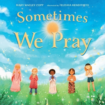 Sometimes We Pray - Mary Wagley Copp, Felishia Henditirto