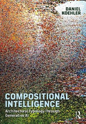 Compositional Intelligence - Daniel Koehler