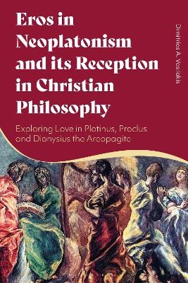 Eros in Neoplatonism and its Reception in Christian Philosophy - Dimitrios A. Vasilakis