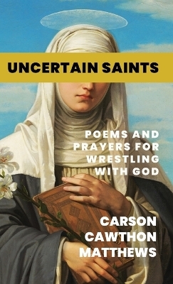 Uncertain Saints - Carson Cawthon Matthews