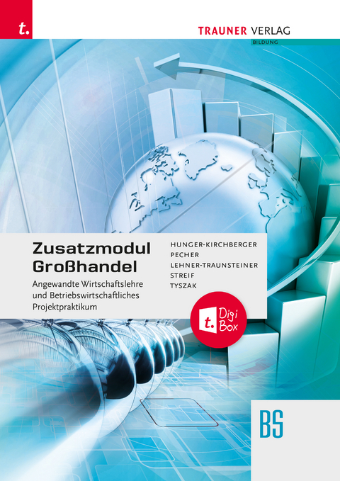 Zusatzmodul Gro&szlig;handel - Angewandte Wirtschaftslehre und Betriebswirtschaftliches Projektpraktikum - Barbara Hunger-Kirchberger, Kurt Pecher, Martina Lehner-Traunsteiner, Markus Streif, G&uuml;nter Tyszak