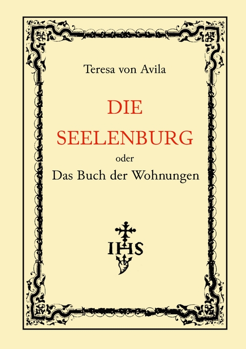 Die Seelenburg oder Das Buch der Wohnungen - Teresa von Avila