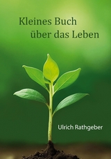 Kleines Buch über das Leben - Ulrich Rathgeber