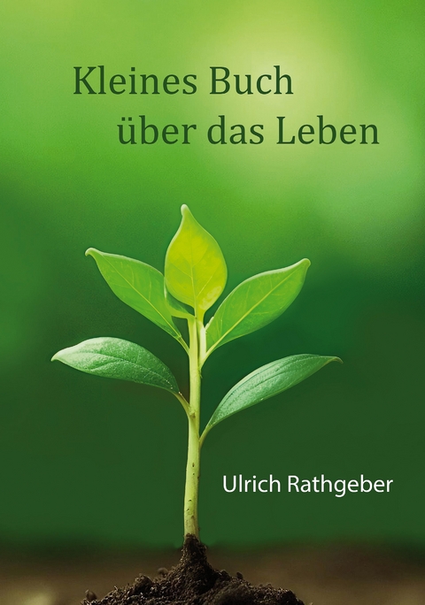 Kleines Buch über das Leben - Ulrich Rathgeber