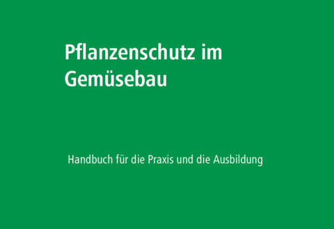 Pflanzenschutz im Gem&uuml;sebau - Suzanne Schnieper, Daniel Bachmann, Daniela B&uuml;chel, Daniela Hodel, Jan Siegenthaler, Ren&eacute; Steiner, Anja Vieweger