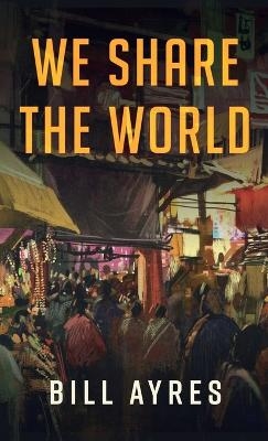 We Share the World - Bill Ayres