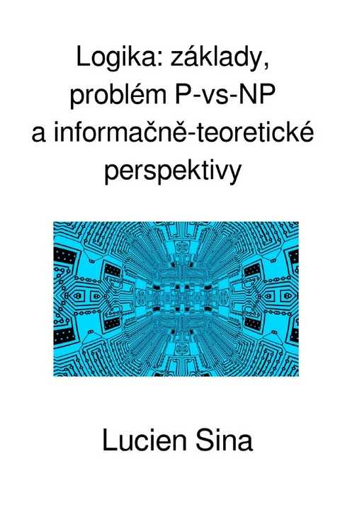 Logika: základy, problém P-vs-NP a informačně-teoretické perspektivy - Lucien Sina