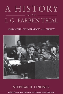A History of the I.G. Farben Trial - Stephan H. Lindner