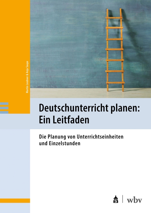 Deutschunterricht planen: ein Leitfaden - Martin Leubner, Anja Saupe