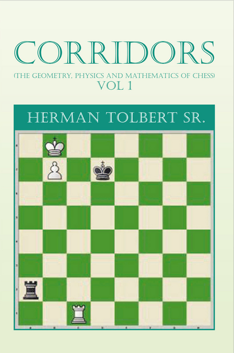Corridors (The Geometry, Physics and Mathematics of Chess) Vol 1 - Herman Tolbert Sr.