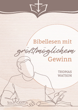 Bibellesen mit gr&ouml;&szlig;tm&ouml;glichem Gewinn - Thomas Watson