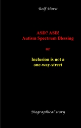 ASD? ASB! Autism Spectrum Blessing: Inclusion, Rinzai Zen, Diagnosis, Therapy, Addiction, Neurotypical, Overload, Meltdown, Shutdown, Masking, post-traumatic stress disorder - Rolf Horst