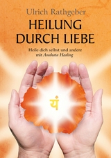 Heilung durch Liebe - Ulrich Rathgeber