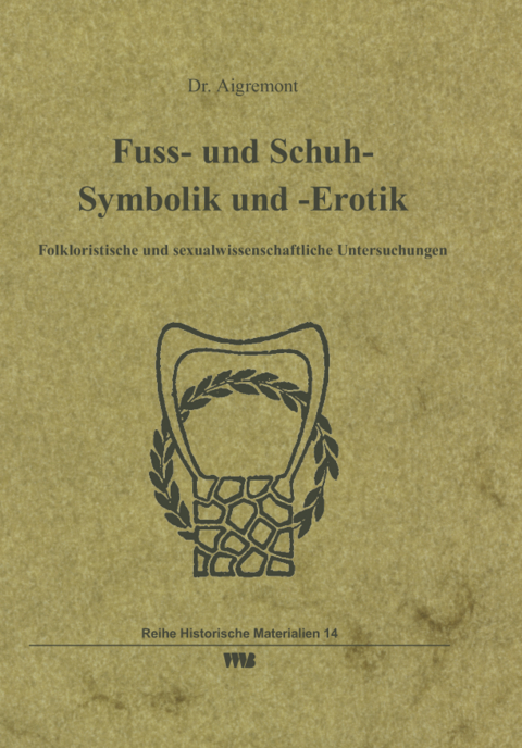 Fuss- und Schuh- Symbolik und -Erotik - Dr. Aigremont