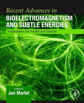 Recent Advances in Bioelectromagnetism and Subtle Energies - 