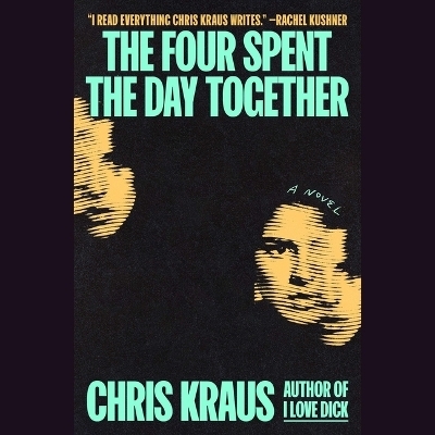 The Four Spent the Day Together - Chris Kraus
