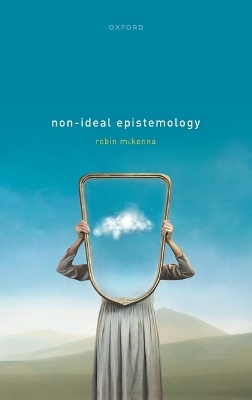 Non-Ideal Epistemology - Dr Robin McKenna