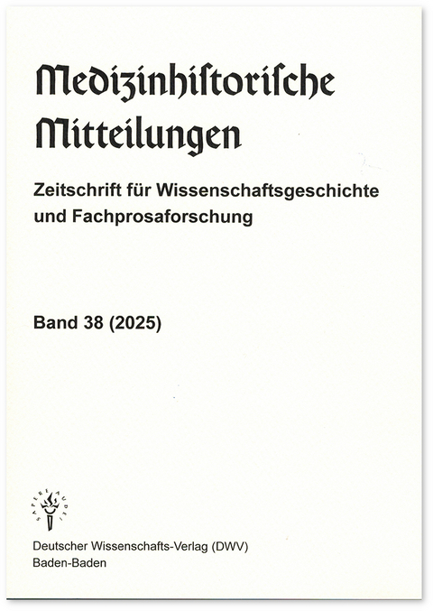 Medizinhistorische Mitteilungen. Zeitschrift f&uuml;r Wissenschaftsgeschichte und Fachprosaforschung, Band 38 (2025) - Christoph Wei&szlig;er