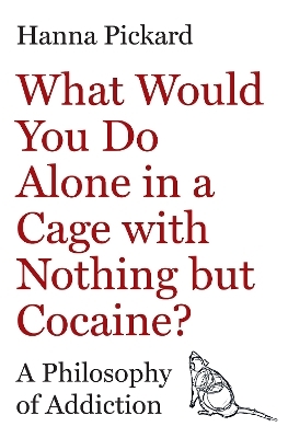 What Would You Do Alone in a Cage with Nothing but Cocaine? - Hanna Pickard