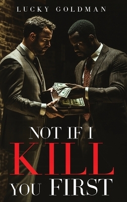 Not If I Kill You First - Lucky Goldman