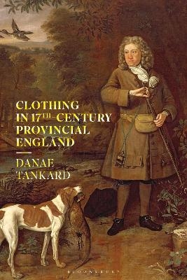 Clothing in 17th-Century Provincial England - Danae Tankard