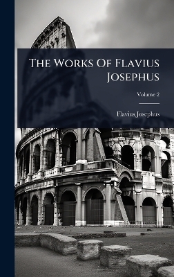 The Works Of Flavius Josephus - Flavius Josephus