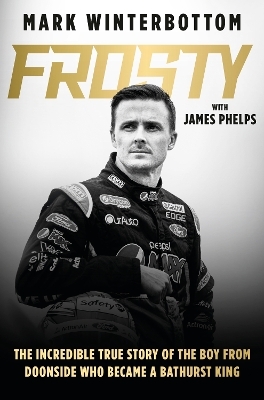 Frosty: The autobiography of one of the most beloved drivers in modern Australian motorsport history - Mark Winterbottom
