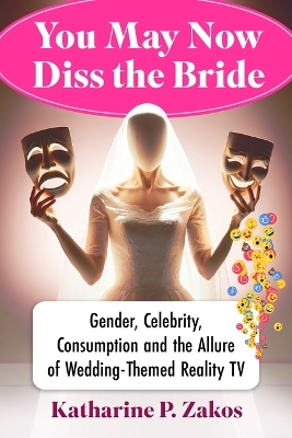 You May Now Diss the Bride - Katharine P Zakos