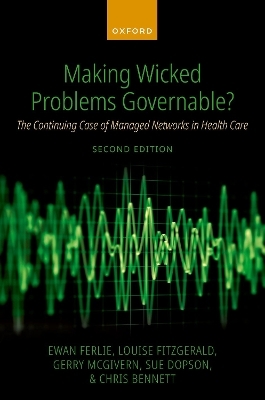 Making Wicked Problems Governable? - Ewan Ferlie, Louise Fitzgerald, Gerry McGivern, Sue Dopson, Chris Bennett