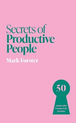 Secrets of Productive People - Mark Forster