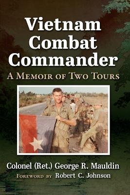 Vietnam Combat Commander - Colonel (Ret) George R Mauldin