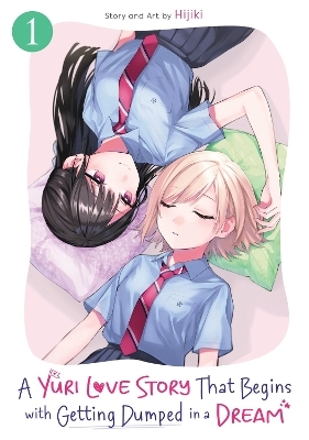 A Yuri Love Story That Begins with Getting Dumped in a Dream Vol. 1 -  Hijiki