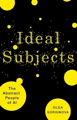 Ideal Subjects Volume 76 - Olga Goriunova