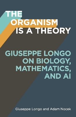 The Organism Is a Theory Volume 77 - Giuseppe Longo, Adam Nocek