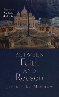 Between Faith and Reason - Jeffrey L Morrow