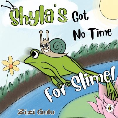 Shyla's Got No Time For Slime! - Zizi Gulu