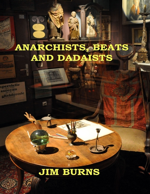 Anarchists, Beats and Dadaists -  Jim Burns