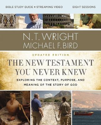 The New Testament You Never Knew Bible Study Guide plus Streaming Video, Updated Edition - N. T. Wright, Michael F. Bird