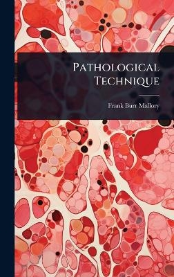 Pathological Technique - Frank Burr Mallory