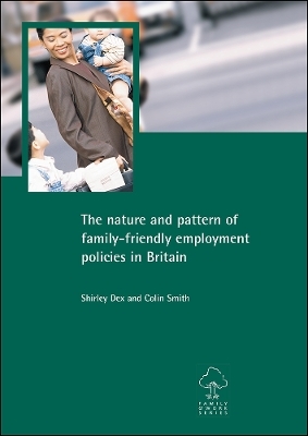 The nature and pattern of family-friendly employment policies in Britain - Shirley Dex, Colin Smith