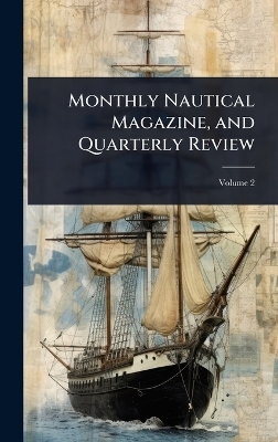 Monthly Nautical Magazine, and Quarterly Review