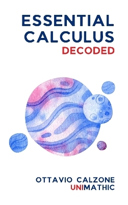 Essential Calculus Decoded - Ottavio Calzone