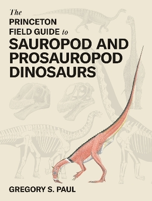 The Princeton Field Guide to Sauropod and Prosauropod Dinosaurs