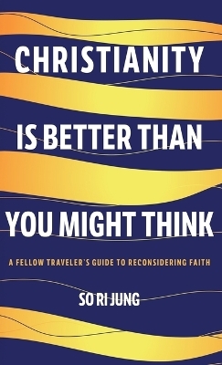 Christianity Is Better Than You Might Think - So Ri Jung