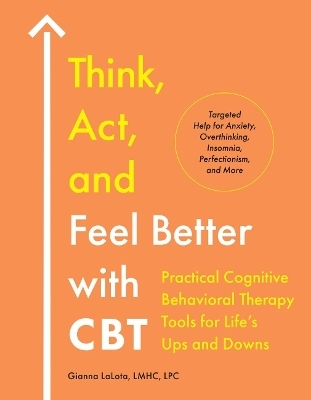 Think, Act, and Feel Better with CBT - Gianna LaLota