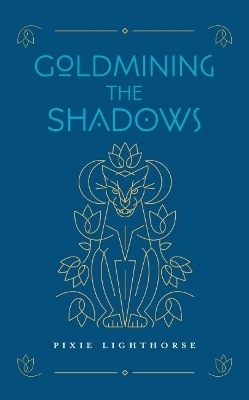 Goldmining the Shadows - Pixie Lighthorse