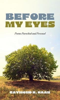 Before My Eyes - Raymond H Haan
