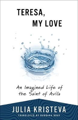 Teresa, My Love - Julia Kristeva