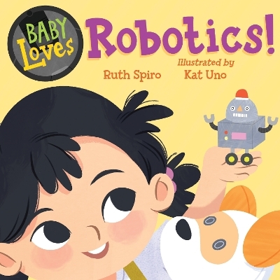 Baby Loves Robotics! - Ruth Spiro, Kat Uno